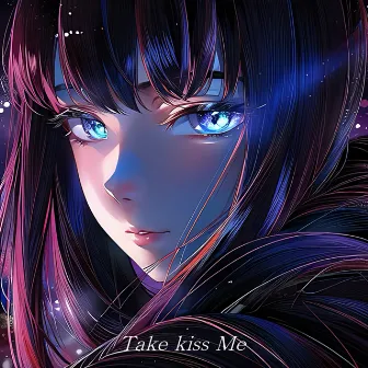 Take kiss Me by Kage.Jp