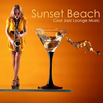 Sunset Beach: Cool Jazz Lounge Music for Cocktail Beach Party By the Seaside by Unknown Artist