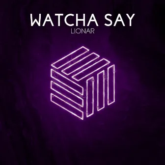 Watcha Say by Lionar