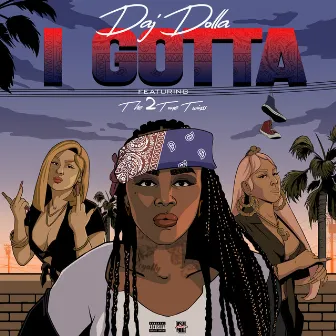 I Gotta (feat. 2tonetwinss) by Daj Dolla