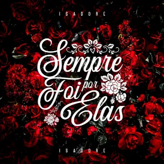 Sempre Foi Por Elas by Isadore