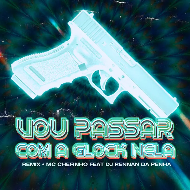 Vou Passar Com a Glock Nela (feat. Rennan da Penha) - Remix