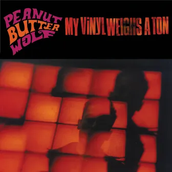 My Vinyl Weighs a Ton by Peanut Butter Wolf