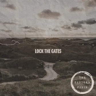 Lock The Gates by The Eastern Plain