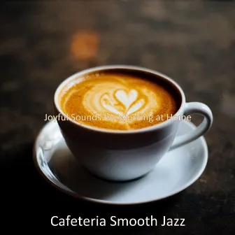 Joyful Sounds for Working at Home by Cafeteria Smooth Jazz