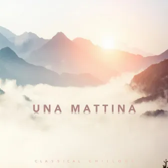 Una Mattina - Classical Chillout by Chris Snelling