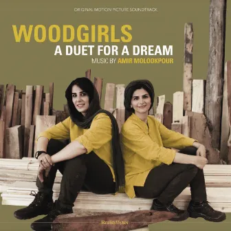 Woodgirls: A Duet for a Dream (Original Motion Picture Soundtrack) by Amir Molookpour