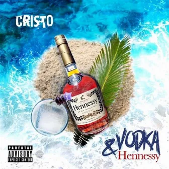 Vodka & Hennesy by Cristo