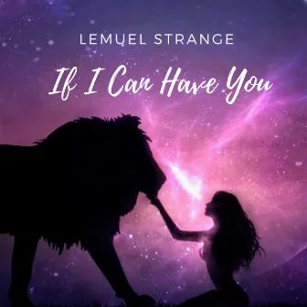 If I Can Have You by Lemuel Strange