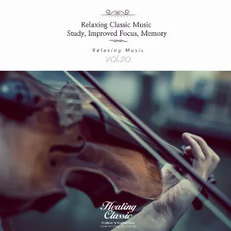 Relaxing Classic Music for Study, Improved Focus, Memory, Vol. 20 by Healing Classic