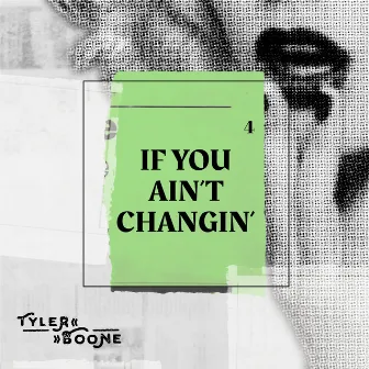 If You Ain't Changin' by Tyler Boone