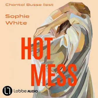 Hot Mess (Ungekürzt) by Sophie White