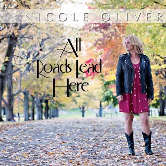 All Roads Lead Here by Nicole Oliver