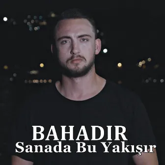 Sana Da Bu Yakışır by Bahadır