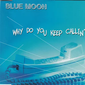 Why do you keep callin` by Blue Moon