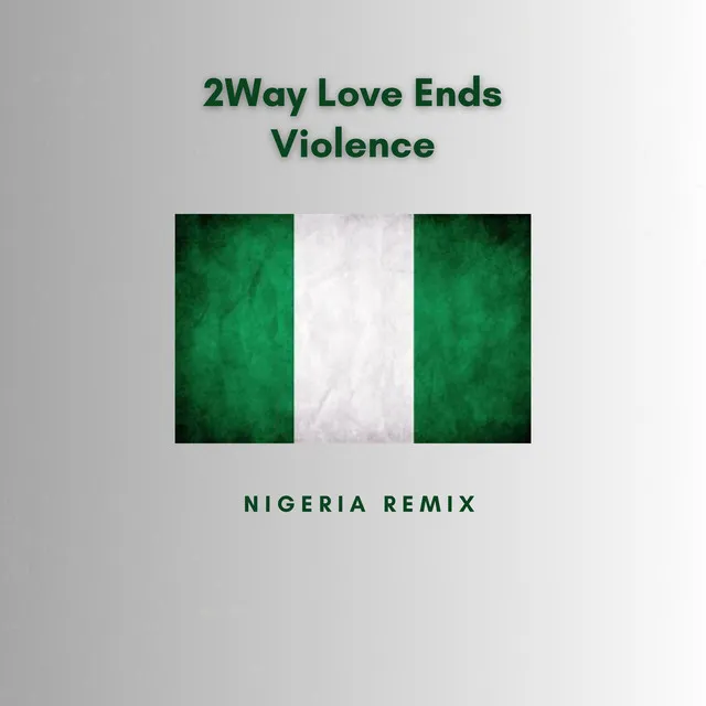 2Way Love Ends Violence - Nigeria Remix