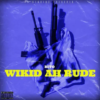 Wikid Ah Rude by Bito