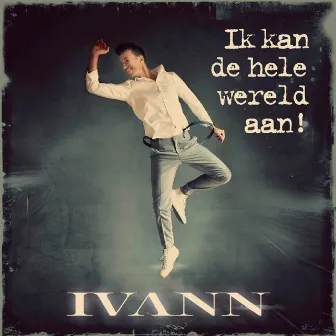 Ik Kan De Hele Wereld Aan by Ivann