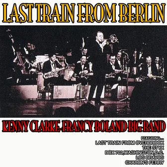 Last Train from Berlin by The Kenny Clarke-Francy Boland Big Band