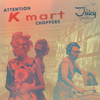 Attention K-Mart Choppers by Juicy the Emissary