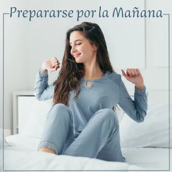 Prepararse por la Mañana: Música Relajante para Tu Despertar y Empezar Lleno de Energías el Día de Trabajo by Buena Mañana