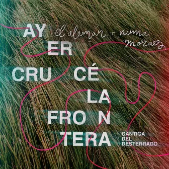 Ayer Crucé la Frontera (Cantiga del Desterrado) by Numa Moraes