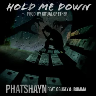 Hold Me Down by PhatShayn