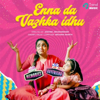 Enna Da Vazhka Idhu by Bhuvana Ananth