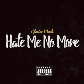 Hate Me No More by Glacier Mack