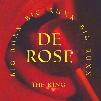 De Rose by BIG RUXX