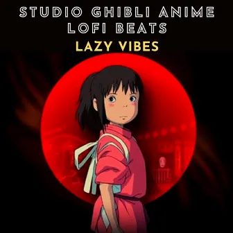 Studio Ghibli Anime LoFi Beats by Lazy Vibes