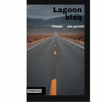 Uhambo (the journey) by Lagoon blaq