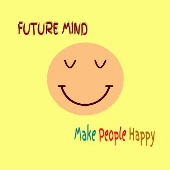 Make People Happy by Future Mind