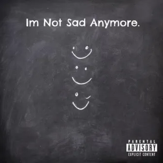 Im Not Sad Anymore. by Alex Vega