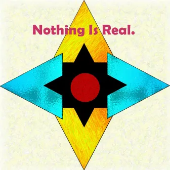 Nothing Is Real by Unknown Artist