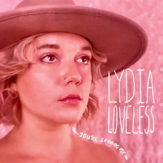 You're Leaving Me by Lydia Loveless