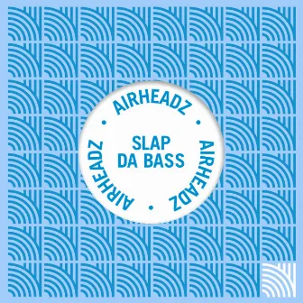 Slap Da Bass Up by Airheadz