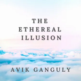 The Ethereal Illusion by Avik Ganguly