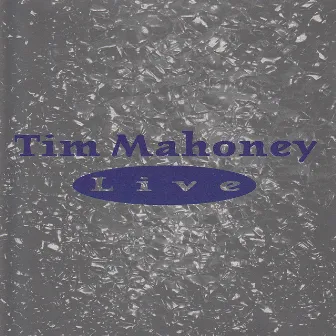 Tim Mahoney - Live by Tim Mahoney