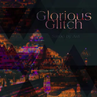 Glorious Glitch by Sarod By Avi