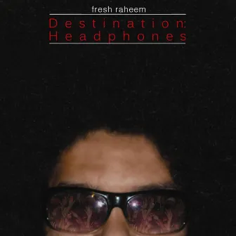 Destination Headphones by Fresh Raheem