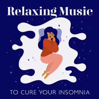 Relaxing Music to Cure Your Insomnia: Medicine Sounds for Sleepless Night, Beautiful Dreams with New Age Music by Trouble Sleeping Music Universe