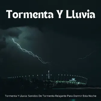 Tormenta Y Lluvia: Sonidos De Tormenta Relajante Para Dormir Esta Noche by 