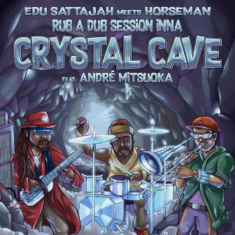 Edu Sattajah Meets Horseman - Rub a Dub Session Inna Crystal Cave by Horseman