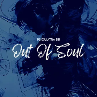 Out Of Soul by Psiquiatra Dr