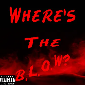 Where's the B.L.O.W.? (feat. Lil Nami) by Unknown Xy