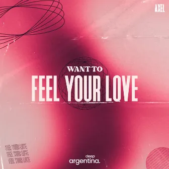 Want to Feel Your Love by Axel