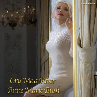 Cry Me a River by Anne Marie Bush