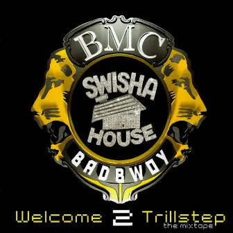 Swishahouse Presents Welcome 2 Trillstep by Badbwoy BMC