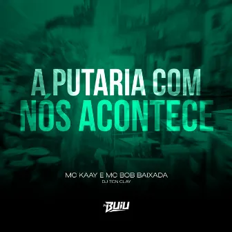 A Putaria Com Nós Acontece by Mc Kaay